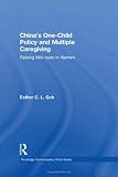 China's One-Child Policy and Multiple Caregiving: Raising Little Suns in Xiamen (Routledge Contemporary China Series)