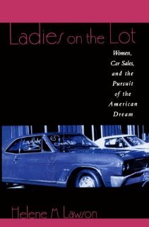 Ladies on the Lot: Women, Car Sales, and the Pursuit of the American Dream [Paperback] [2000] Helene M. Lawson