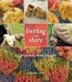 Knitting to Share: 25 Projects to Show You Care