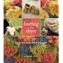 Knitting to Share: 25 Projects to Show You Care