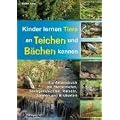 Kinder lernen Tiere an Teichen und B�chen kennen: Ein Arbeitsbuch mit Steckbriefen, Sachgeschichten, R�tseln, Spielen und Bildkarten