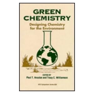 Green chemistry [electronic resource] : designing chemistry for the environment