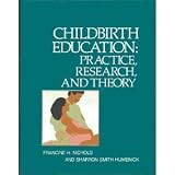Childbirth Education: Practice, Research, and Theory