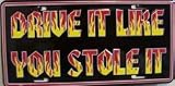 Drive It Like You Stole It License Plate