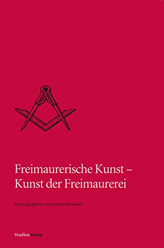 Freimaurerische Kunst - Kunst der Freimaurerei (Quellen und Darstellungen zur europäischen Freimaurerei) (German Edition)