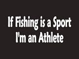 #081 If Fishing Is A Sport I Am An Athlete Bumper Sticker / Vinyl Decal