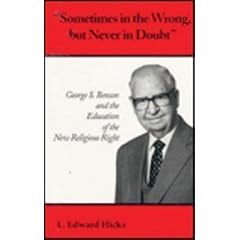 Sometimes in the Wrong, But Never in Doubt: George S. Benson and the Education of the New Religious Right
