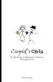 Cupid's Code: The Psychology of Relationships, Seduction,