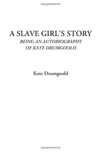 A Slave Girl's Story (Being an Autobiography of Kate Drumgoold)
