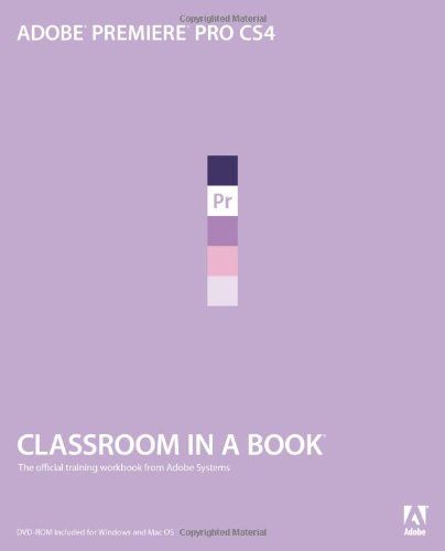 Adobe Premiere Pro CS4 Classroom in a Book Adobe Premiere Pro CS4 Classroom in a Book