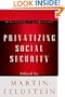 Privatizing Social Security (National Bureau of Economic Research Project Report)