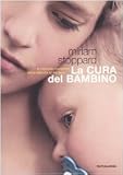La cura del bambino. Il manuale completo dalla nascita ai tre anni (Illustrati. Salute e bellezza)