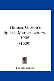 Thomas Gibson's Special Market Letters, 1908 (1909)