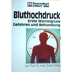 Bluthochdruck - Erste Warnsignale, Gefahren und Behandlung (Gesundheit in Wort und Bild)