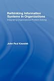 Rethinking Information Systems in Organizations: Integrating Organizational Problem Solving