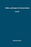 Buy : Politics and Empire in Victorian Britain: A Reader