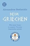 Beim Griechen: Wie mein Vater in unserer Taverne Geschichte schrieb - Alexandros Stefanidis
