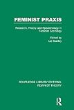 Feminist praxis : research, theory and epistemology in feminist sociology