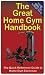 The Great Home Gym Handbook Features 32 Common Home Gym Exercises for Working Your Whole Body