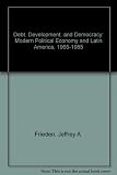 Debt, development, and democracy : modern political economy and Latin America, 1965-1985