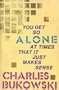 You Get So Alone At Times That It Just Makes Sense