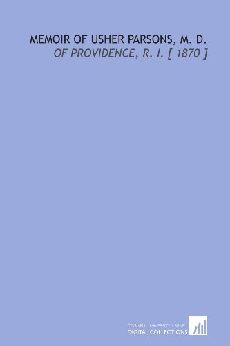 Memoir of Usher Parsons, M. D.: Of Providence, R. I. [ 1870 ]