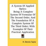 A System Of Applied Optics: Being A Complete System Of Formulae Of The Second Order, And The... by H. Dennis Taylor