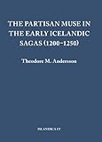 The Partisan Muse in the Early Icelandic Sagas (1200-1250) (Islandica)