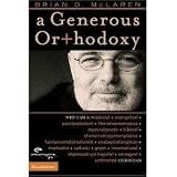 Generous Orthodoxy, A: Why I am a Missional, Evangelical, Post/Protestant, Liberal/Conservative, Mystical/Poetic, Biblical, Charismatic/Contemplative, ... Emergent, Unfinished Christian