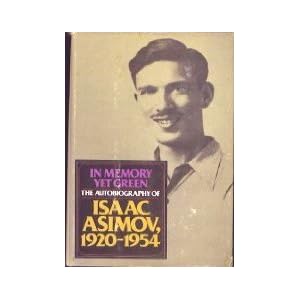 In Memory Yet Green: The Autobiography of Isaac Asimov, 1920-1954 by Isaac Asimov