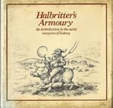 Halbritter's armoury : an introduction to the secret weapons of history