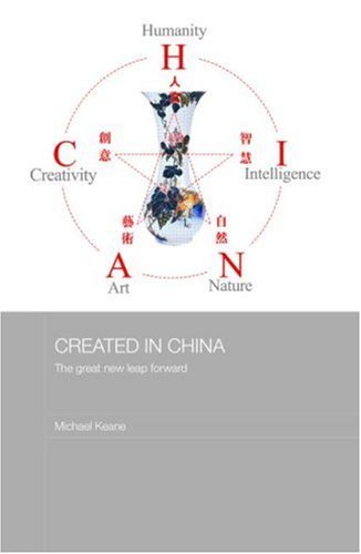 Created in China: The Great New Leap Forward (Media, Culture and Social Change in Asia Series)