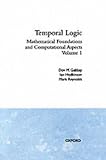 Temporal Logic: Volume 1: Mathematical Foundations and Computational Aspects: Vol 1 (Oxford Logic Guides)