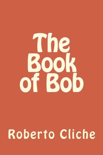 The Book of Bob, by Roberto Cliche