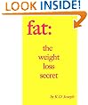 Fat: The Weight Loss Secret - Simple Advice To Lose Weight And Change Your Life