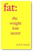 Fat: The Weight Loss Secret - Simple Advice To Lose Weight And Change Your Life