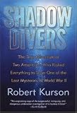 Shadow Divers: The True Adventure of Two Americans Who Risked Everything to Solve One of the Last Mysteries of World War II