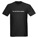 No, I won't fix your computer Men's T-Shirt dark Humor Dark T-Shirt by CafePress