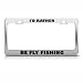 I'd Rather Be Fly Fishing Metal License Plate Frame Tag Holder