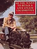 So You Want to Build a Live Steam Locomotive