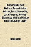 Produkt-Bild: American Occult Writers; Robert Anton Wilson, Isaac Bonewits, Jack Parsons, Helena Blavatsky, William Walker Atkinson, Anton Lavey