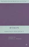 Byron: Heritage and Legacy (Nineteenth-Century Major Lives and Letters)