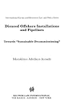 Disused Offshore Installations and Pipelines (International Energy & Resources Law and Policy Series Set)