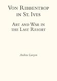 Von Ribbentrop in St. Ives : art and war in the last resort