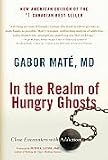 In the Realm of Hungry Ghosts: Close Encounters with Addiction [Paperback]