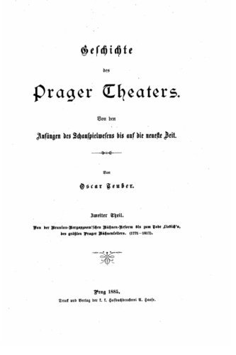Geschichte des Prager Theaters Von den Anfaengen des Schauspielwesens bis auf die neueste Zeit (German Edition)