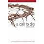 A Call to Die: A 40 Day Journey of Fasting from the World & Feasting on God