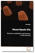 Mouse Myosin XVa: Structure, Localization and Function in the Inner Ear