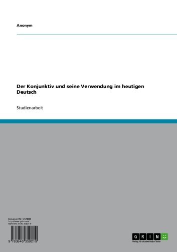 Der Konjunktiv und seine Verwendung im heutigen Deutsch (German Edition)