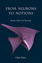 From Neurons to Notions: Brains, Mind and Meaning